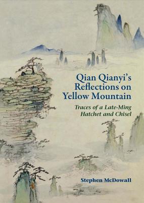 Qian Qianyis Reflections on Yellow Mountain: Traces of a Late-Ming Hatchet and Chisel