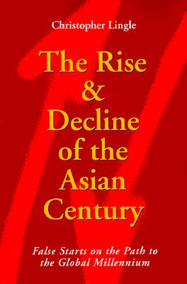The Rise and Decline of the Asian Century : False Starts on the Path to the Global Millennium