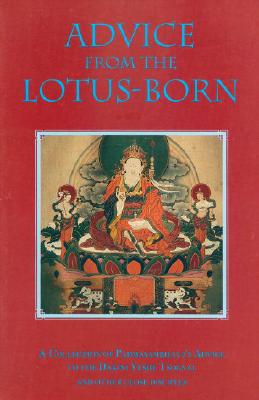 Advice from the Lotus-Born: A Collection of Padmasambhava's Advice to the Dakini Yeshe Tsogyal and Other Close Disciples