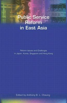 Public Service Reform in East Asia: Reform Issues and Challenges in Japan, Korea, Singapore and Hong Kong