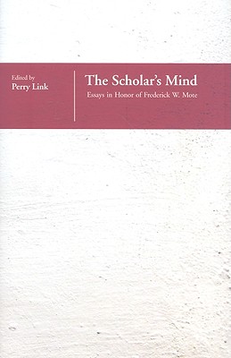 The Scholars Mind: Essays in Honor of F. W. Mote