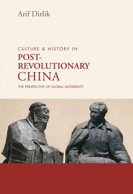 Culture and History in Postrevolutionary China: The Perspective of Global Modernity