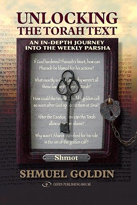 Unlocking the Torah Text an In-Depth Journey Into the Weekly Parsha: Shmot