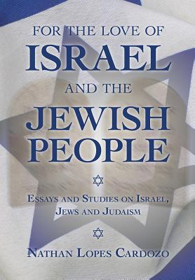 For the Love of Israel and the Jewish People: Essays and Studies on Israel, Jews and Judaism (INSCRIBED)