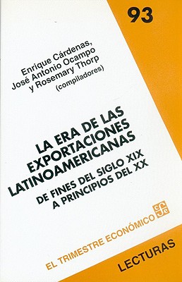 La era de las exportaciones latinoamericanas. De fines del siglo XIX a principios del XX (Lecturas, 93) (Spanish Edition)