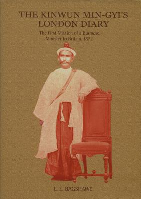 Image for The Kinwun Min-Gyi's London Diary: The First Mission of a Burmese Minister to Britain, 1872