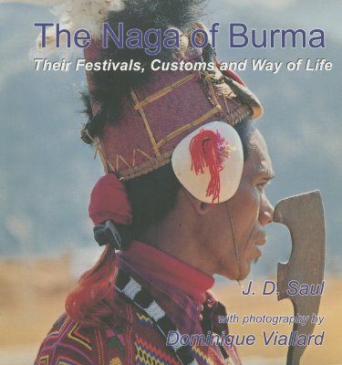 The Naga of Burma: Festivals, Customs and Way of Life