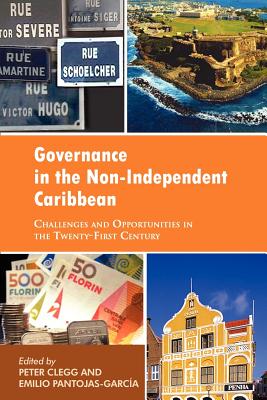 Governance in the Non-Independent Caribbean: Challenges and Opportunities in the Twenty-first Century