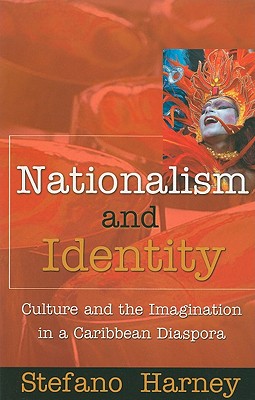Nationalism & Identity Culture: Culture and the Imagination in a Caribbean Diaspora