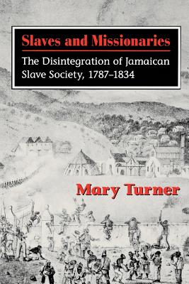 Slaves and Missionaries: The Disintegration of Jamaican Slave Society, 1787-1834