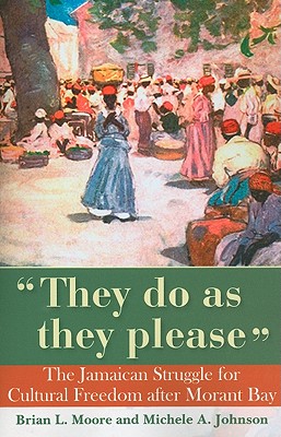 They Do As They Please: The Jamaican Struggle for Cultural Freedom after Morant Bay
