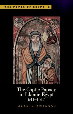 The Coptic Papacy in Islamic Egypt, 6411517: The Popes of Egypt, Volume 2