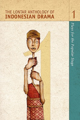 The Lontar Anthology of Indonesian Drama Vol. 1: Plays for the Popular Stage