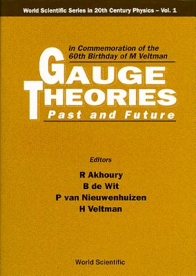 Gauge Theories - Past and Future: In Commemoration of the 60th Birthday of M Veltman - Ann Arbor, Michigan, 16 - 18 May 1991 (World Scientific 20th Century Physics)