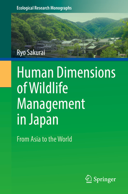 Human Dimensions of Wildlife Management in Japan: From Asia to the World (Ecological Research Monographs)