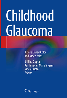 Image for Childhood Glaucoma: A Case Based Color and Video Atlas Childhood Glaucoma: A Case Based Color and Video Atlas