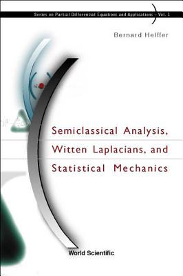 SEMICLASSICAL ANALYSIS, WITTEN LAPLACIANS, AND STATISTICAL MECHANICS (Partial Differential Equations and Applications)