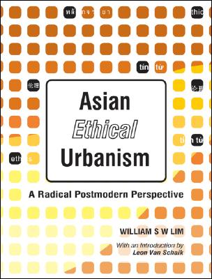 Asian Ethical Urbanism: A Radical Postmodern Perspective