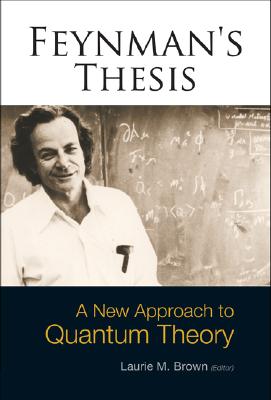 Image for Feynman's Thesis - A New Approach To Quantum Theory Feynman's Thesis - A New Approach To Quantum Theory