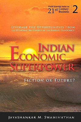 INDIAN ECONOMIC SUPERPOWER: FICTION OR FUTURE (World Scientific Series on 21st Century Business, 2)