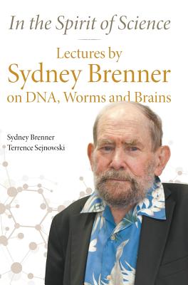 In the Spirit of Science: Lectures by Sydney Brenner on DNA, Worms and Brains