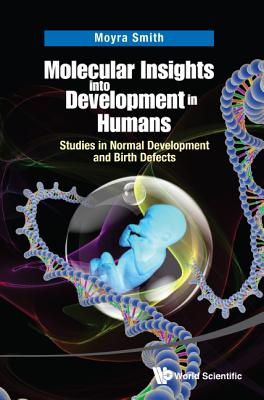 MOLECULAR INSIGHTS INTO DEVELOPMENT IN HUMANS: STUDIES IN NORMAL DEVELOPMENT AND BIRTH DEFECTS