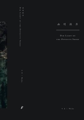 Wei Jia: Dim Light On the Opposite Shore