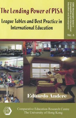 The Lending Power of PISA: League Tables and Best Practice in International Education (CERC Monograph Series in Comparative and International Education and Development)