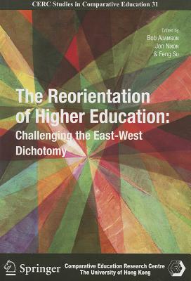 The Reorientation of Higher Education: Challenging the East-West Dichotomy (CERC Studies in Comparative Education)