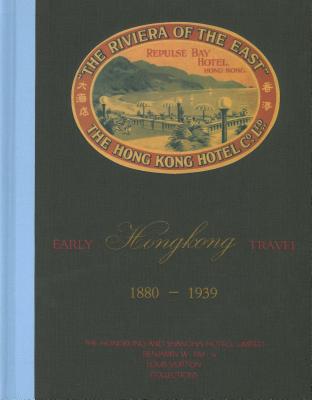 Early Hong Kong Travel 18801939: The Hongkong and Shanghai Hotels, Limited, Benjamin W. Yim and Louis Vuitton Collections