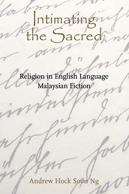 Intimating the Sacred: Religion in English Language Malaysian Fiction