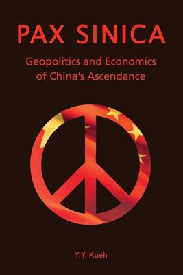 Pax Sinica: Geopolitics and Economics of Chinas Ascendance
