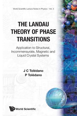Landau Theory Of Phase Transitions, The: Application To Structural, Incommensurate, Magnetic And Liquid Crystal Systems (World Scientific Lecture Notes in Physics)