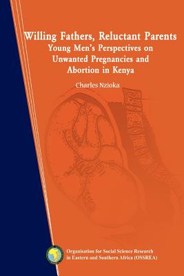Willing Fathers, Reluctant Parents: Young Men's Perspectives on Unwanted Pregnancies and Abortion in Kenya