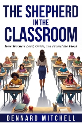 The Shepherd in the Classroom: How Teachers Lead, Guide, and Protect the Flock