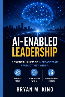 AI-Enabled Leadership: 6 Tactical Shifts to Increase Team Productivity with AI