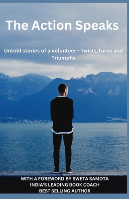 The Action Speaks: Untold stories of a volunteer - Twists, Turns, Triumphs