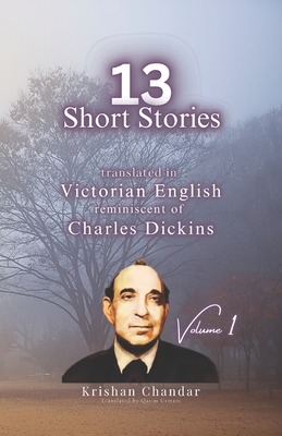 13 Krishan Chandar Short Stories: translated in Victorian English reminiscent of Charles Dickins