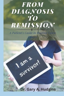 From Diagnosis to Remission: A Patient's Guide to Beating Colon Cancer