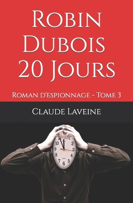 Robin Dubois - 20 Jours: Roman d'espionnage - Tome 3