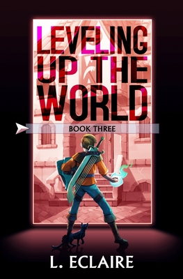 Leveling Up The World 3: A LitRPG Adventure