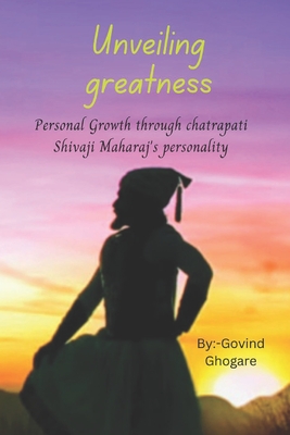 Unveiling Greatness: Personal Growth through Chatrapati Shivaji Maharaj's Personality
