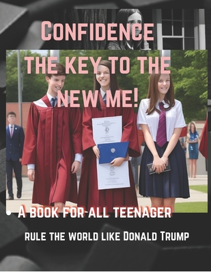 Confidence, the key to the new me.: A new beginnings to rule the world like Donald Trump.
