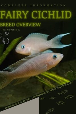 Fairy Cichlid: From Novice to Expert. Comprehensive Aquarium Fish Guide