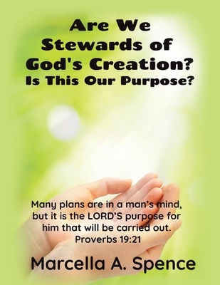 Are We Stewards of God's Creation: Is This Our Purpose Many plans are in a man's mind, but it is the LORD'S purpose for him that will be carried out