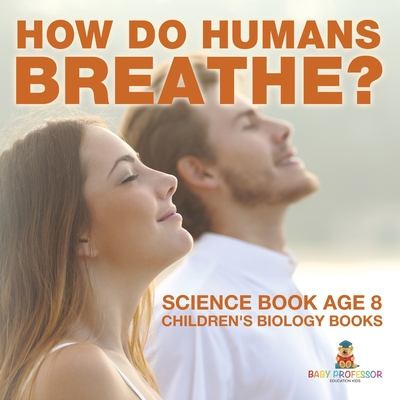 How Do Humans Breathe Science Book Age 8 Children's Biology Books