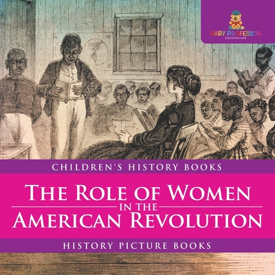 The Role of Women in the American Revolution - History Picture Books Children's History Books