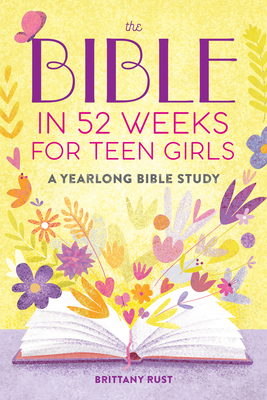 Bible in 52 Weeks for Teen Girls: A Yearlong Bible Study