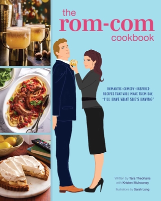 Rom-Com Cookbook: Romantic-Comedy-Inspired Recipes That Will Make Them Say, 