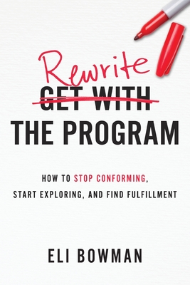 REWRITE THE PROGRAM HOW TO STOP CONFORMING, START EXPLORING, AND FIND FUFILLMENT